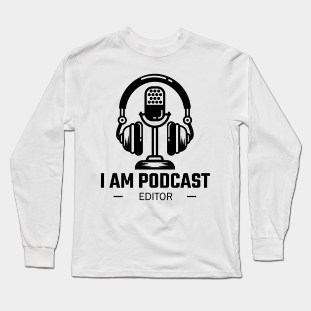 I Am Podcast Editor Long Sleeve T-Shirt by 1pic1treat